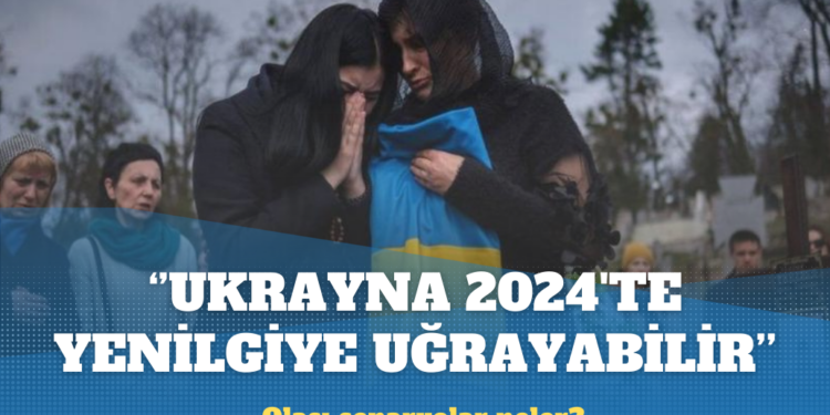 ‘Ukrayna 2024’te yenilgiye uğrayabilir’: Olası senaryolar neler?