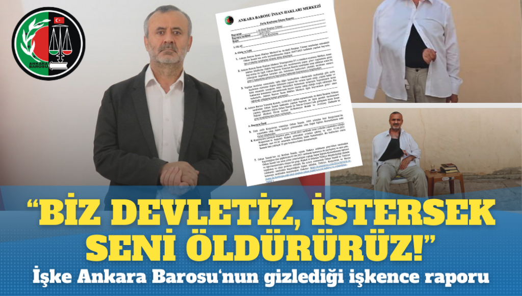 ‘Biz devletiz, istersek seni öldürürüz’: İşte Ankara Barosu’nun gizlediği işkence raporu