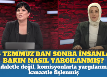 15 Temmuz’dan sonra insanlar adaletle değil, komisyonlarla yargılanmış, kanaatle fişlenmiş.