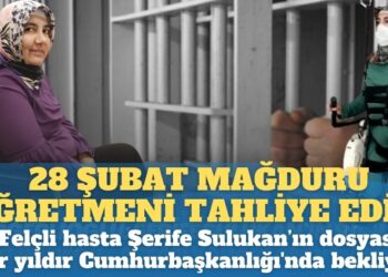 28 Şubat mağduru öğretmeni tahliye edin: Felçli hasta Şerife Sulukan’ın dosyası bir yıldır Cumhurbaşkanlığı’nda bekliyor