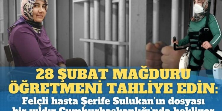 28 Şubat mağduru öğretmeni tahliye edin: Felçli hasta Şerife Sulukan’ın dosyası bir yıldır Cumhurbaşkanlığı’nda bekliyor