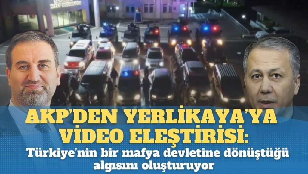 AKP’den Yerlikaya’ya video eleştirisi: Paylaşımları Türkiye’nin bir mafya devletine dönüştüğü algısını oluşturuyor