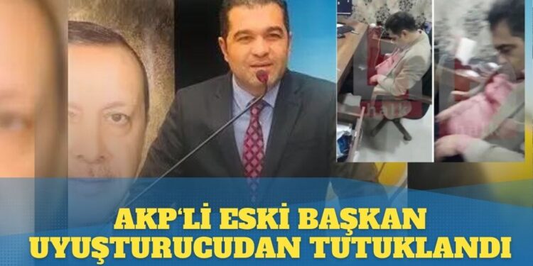 AKP’li eski başkan uyuşturucudan tutuklandı