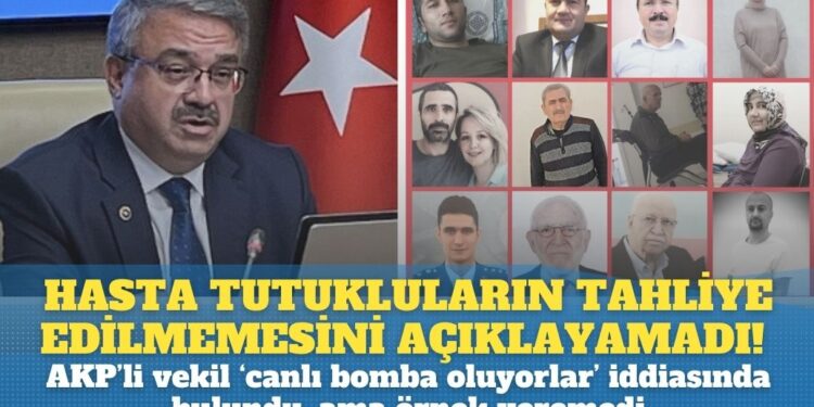 AKP’li vekil Hasta tutukluların tahliye edilmemesini açıklayamadı! ‘Canlı bomba oluyorlar’ iddiasında bulundu, ama örnek veremedi.