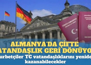 Almanya’da çifte vatandaşlık geri dönüyor. Gurbetçiler TC vatandaşlıklarını yeniden kazanabilecekler