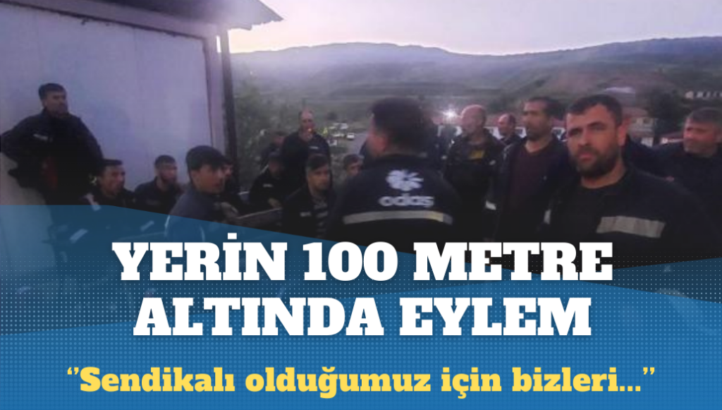 Alpagut maden işçileri yer altında eylem başlattılar