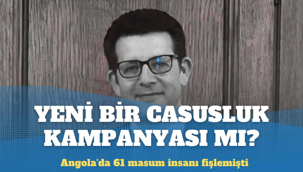 Angola’da 61 masum insanı fişleyen Ahmet İhsan Kızıltan Şili Büyükelçiliği’ne atandı: Yeni bir casusluk kampanyası mı başlatılacak?