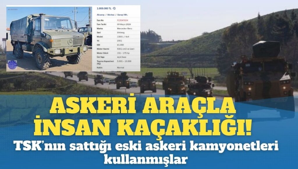 Askeri araçla insan kaçaklığı!  TSK’nın sattığı eski askeri kamyonetleri kullanmışlar