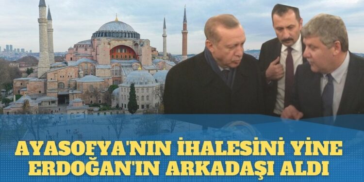 Ayasofya’nın restorasyon ihalesini yine Erdoğan’ın arkadaşı Hasan Gürsoy aldı