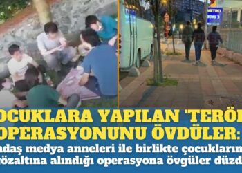 Çocuklara yapılan ‘terör’ operasyonunu övdüler: Yandaş medya anneleri ile birlikte çocukların gözaltına alınmasına övgüler düzdü