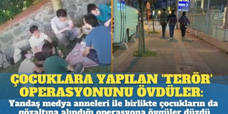 Çocuklara yapılan ‘terör’ operasyonunu övdüler: Yandaş medya anneleri ile birlikte çocukların gözaltına alınmasına övgüler düzdü
