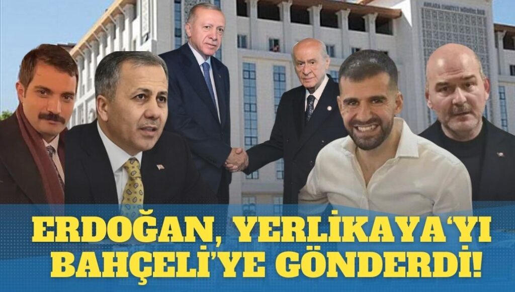 Erdoğan, Yerlikaya‘yı Bahçeli’ye gönderdi!