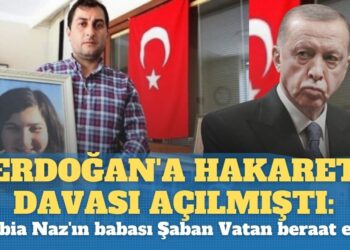 Erdoğan’a hakaret davası açılmıştı: Rabia Naz’ın babası Şaban Vatan’a ilk duruşmada beraat etti