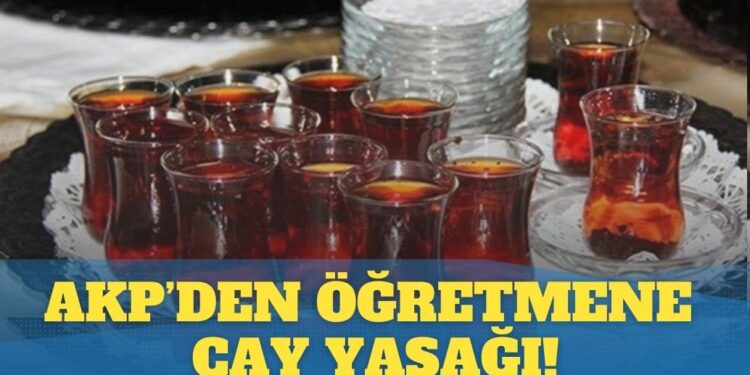 AKP’den öğretmene çay yasağı!