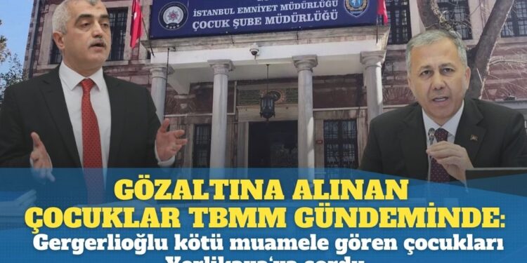 Gözaltına alınan çocuklar TBMM gündeminde: Gergerlioğlu, kötü muamele gören çocuklar hakkında Yerlikaya’dan açıklama istedi