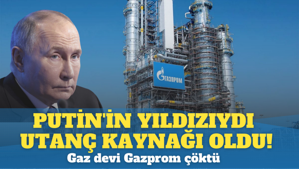 Putin’in yıldızıydı utanç kaynağı oldu! Gaz devi Gazprom çöktü