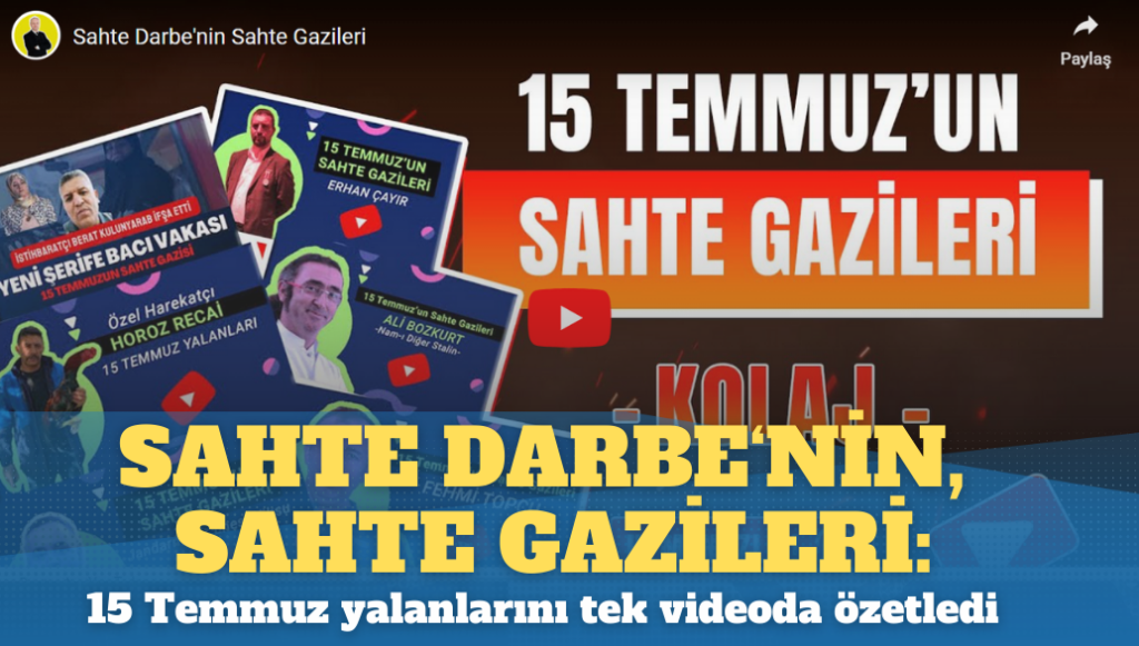 Sahte darbe’nin, sahte gazileri: 15 Temmuz yalanlarını tek bir videoda özetledi