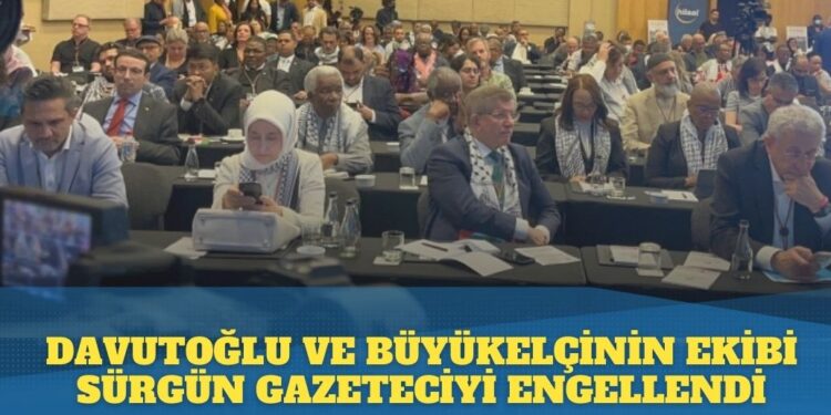 Sürgün gazeteci, Filistin Konferansında Büyükelçi ve Davutoğlu’nun korumaları tarafından engellendi