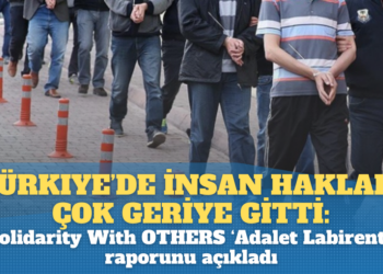 Türkiye’de insan hakları çok geriye gitti: Solidarity With OTHERS ‘Adalet Labirenti’ raporunu açıkladı