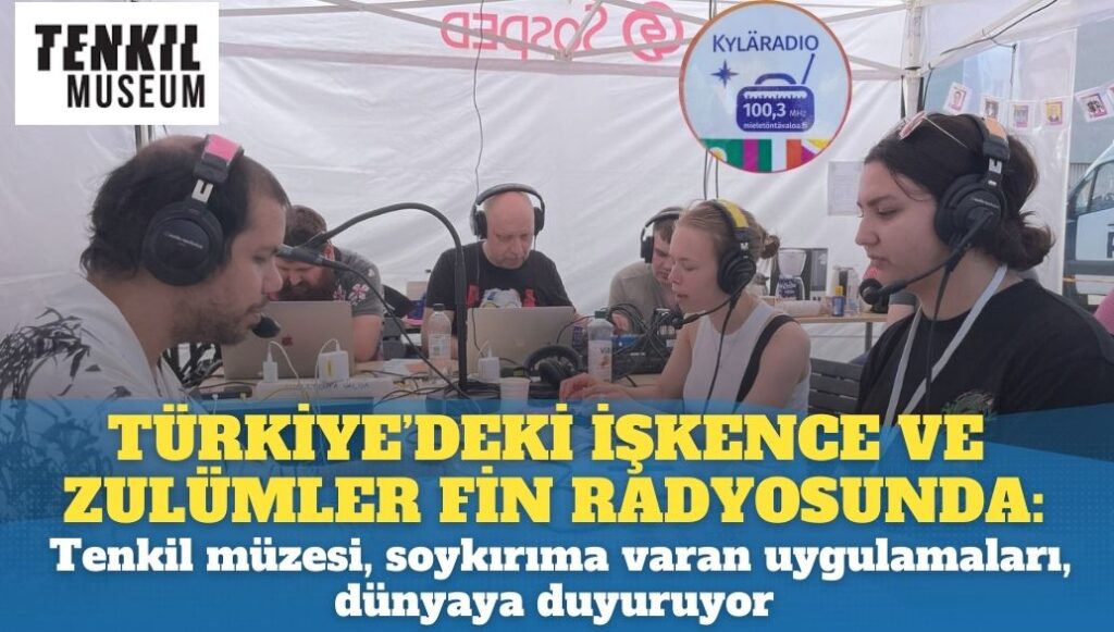 Türkiye’deki işkence ve zulümler Fin radyosunda: Tenkil müzesi, soykırıma varan uygulamaları, dünyaya duyurmaya devam ediyor