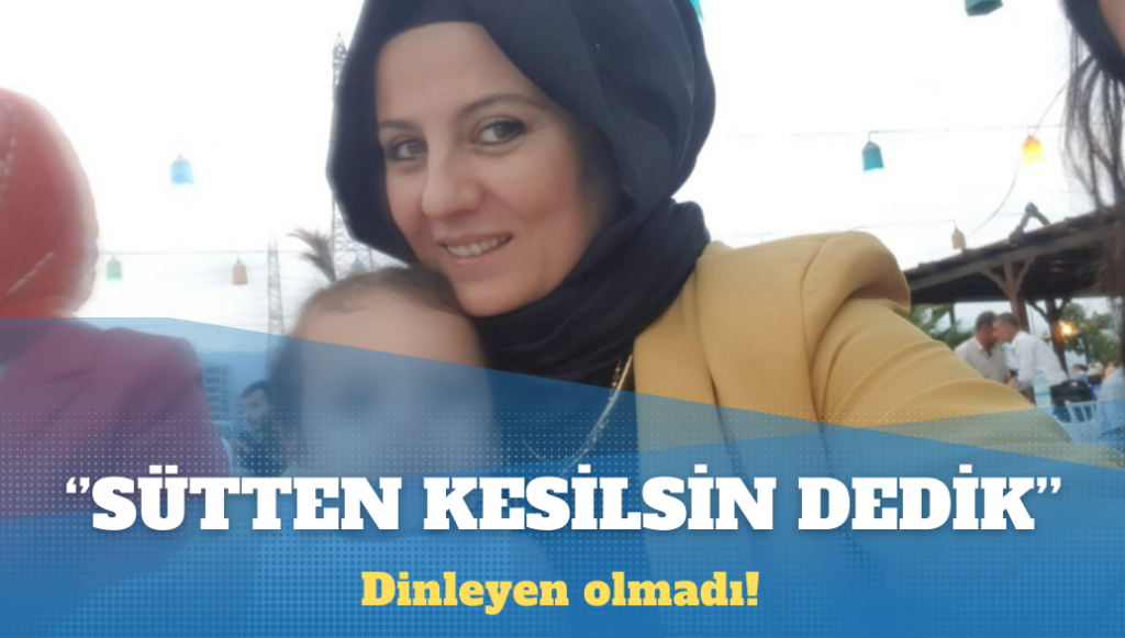 ‘Bebek anne sütündercengizen kesilsin sonra tutuklayın, dedik kimse bizi dinlemedi’