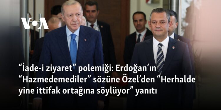 “İade-i ziyaret” polemiği: Erdoğan “Hazmedemediler” dedi, Özel “Herhalde yine ittifak ortağına söylüyor” yanıtını verdi