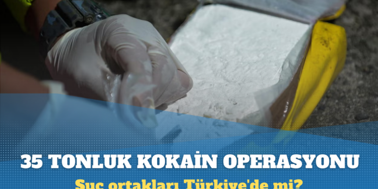 35 tonluk kokain operasyonunun detayları açıklandı: Suç ortakları Türkiye’de mi?