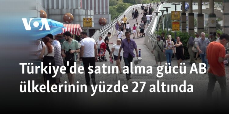 Türkiye’de satın alma gücü AB ülkelerinin yüzde 27 altında