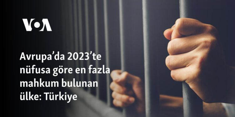 Avrupa’da 2023’te nüfusa göre en fazla mahkum bulunan ülke: Türkiye