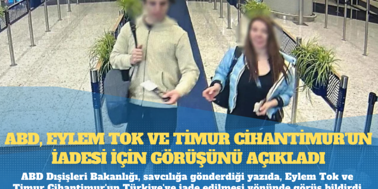 ABD, Eylem Tok ve Timur Cihantimur’un iadesi için görüşünü açıkladı