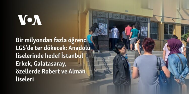 Bir milyondan fazla öğrenci LGS’de ter dökecek: Anadolu liselerinde hedef İstanbul Erkek, Galatasaray, özellerde Robert ve Alman liseleri