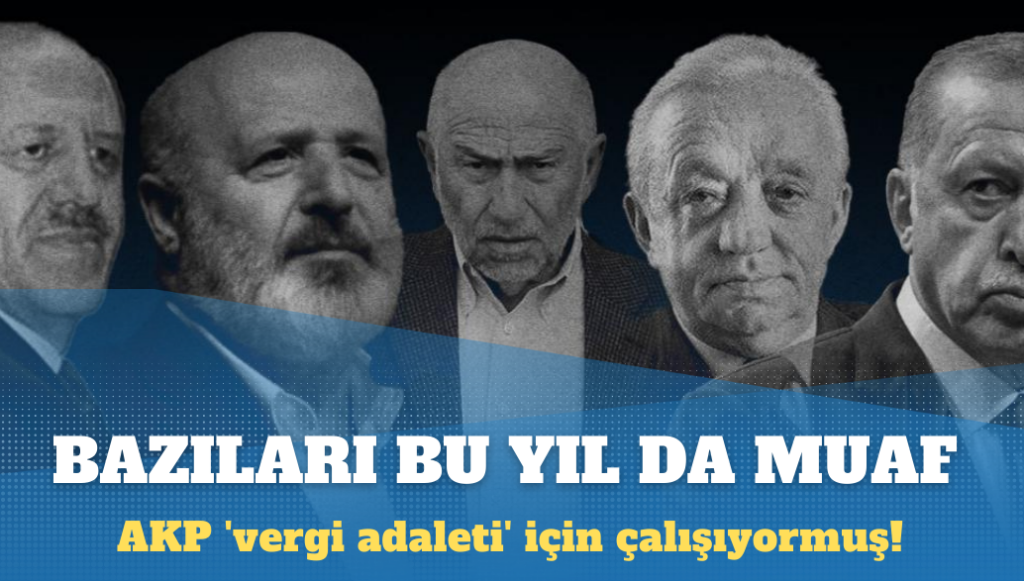 AKP ‘vergi adaleti’ için çalışıyormuş: Bu yıl da patronlara indirim, teşvik, muafiyet diye 2 trilyon liralık vergiden vazgeçilecek