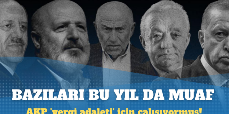 AKP ‘vergi adaleti’ için çalışıyormuş: Bu yıl da patronlara indirim, teşvik, muafiyet diye 2 trilyon liralık vergiden vazgeçilecek