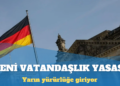 Almanya’daki yeni vatandaşlık yasası yarın yürürlüğe girecek
