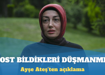 Ayşe Ateş: Sinan’ın dost bildikleri düşmanmış, düşman bildikleri dostmuş