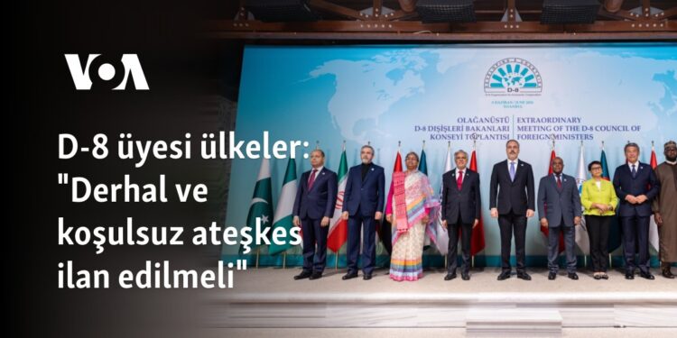 D-8 üyesi ülkeler: “Derhal ve koşulsuz ateşkes ilan edilmeli”