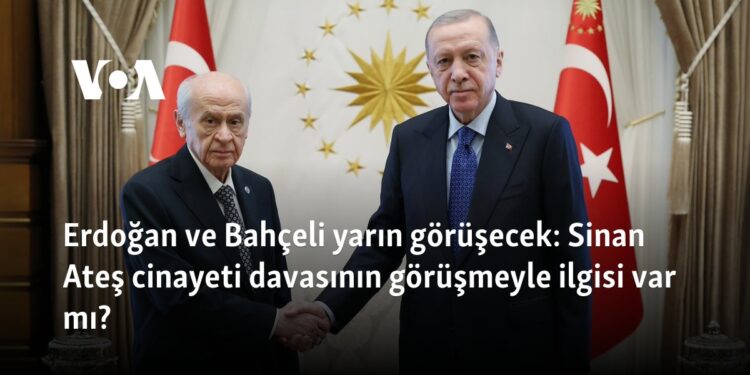 Erdoğan ve Bahçeli yarın görüşecek: Sinan Ateş cinayeti davasının görüşmeyle ilgisi var mı?