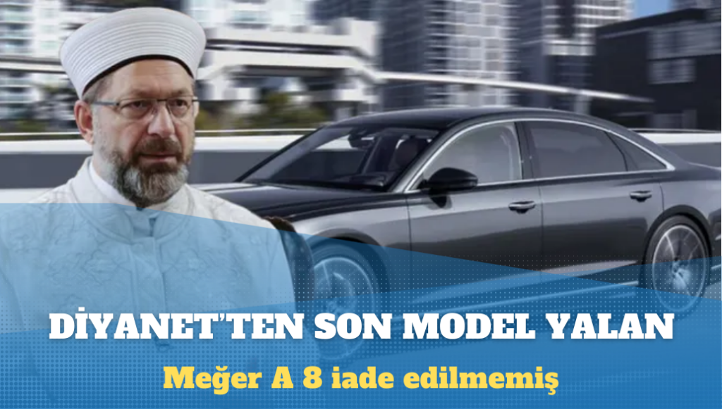 Diyanet İşler Başkanı Ali Erbaş, Audi A8’i iade etmemiş