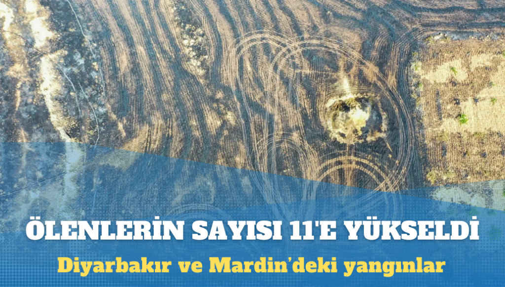 Diyarbakır ve Mardin’de yangında ölenlerin sayısı 11’e yükseldi