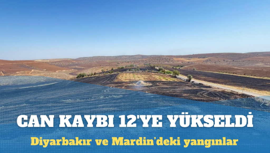 Diyarbakır ve Mardin’deki yangında can kaybı arttı