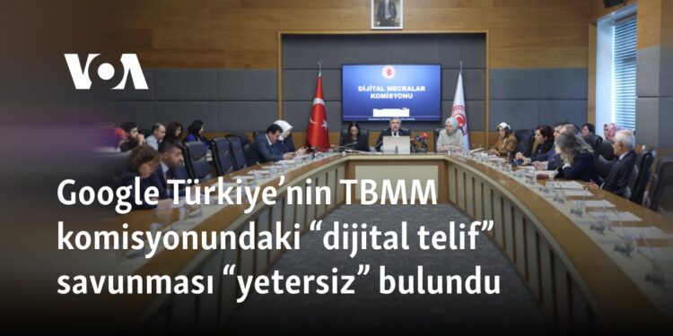 Google Türkiye’nin TBMM komisyonundaki “dijital telif” savunması “yetersiz” bulundu 