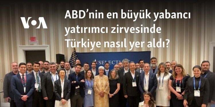 ABD’nin en büyük yabancı yatırımcı zirvesinde Türkiye nasıl yer aldı?