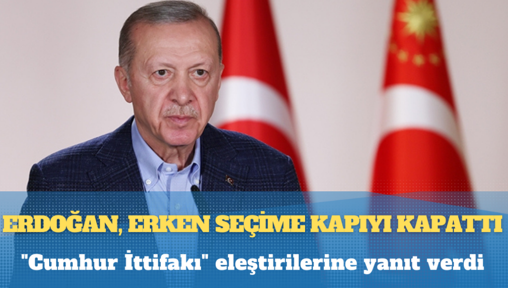 Erdoğan, erken seçime kapıyı kapattı; “Cumhur İttifakı” eleştirilerine yanıt verdi: Oyunlarına gelmeyeceğiz