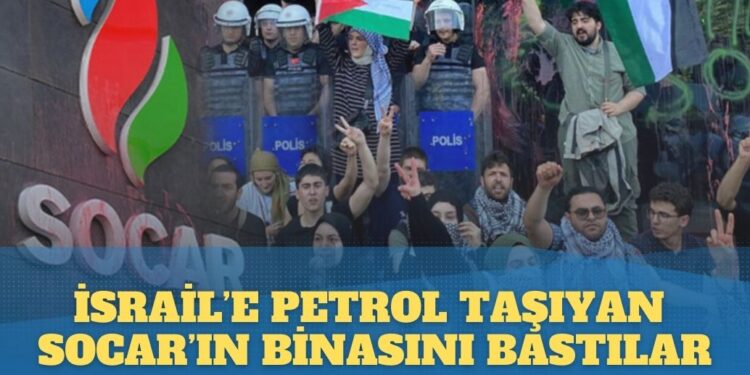 İsrail’e petrol taşıyan Socar’ın binasını bastılar