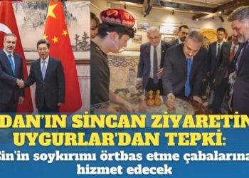 Fidan’ın Sincan ziyaretine Uygurlar’dan tepki: Çin’in soykırımı örtbas etme çabalarına hizmet edecek
