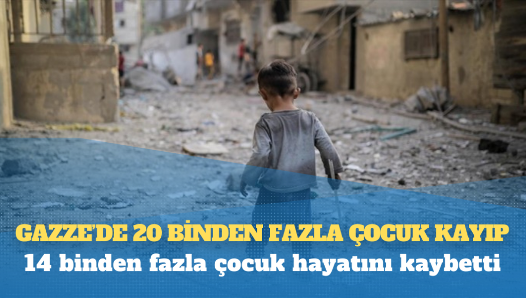 Gazze’de 20 binden fazla çocuk kayıp