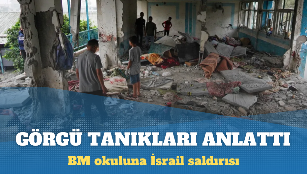 Görgü tanıkları, Gazze’deki BM okuluna İsrail saldırısını anlattı