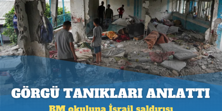 Görgü tanıkları, Gazze’deki BM okuluna İsrail saldırısını anlattı