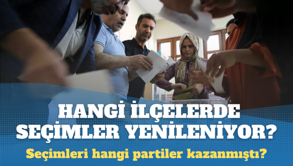 Hangi ilçelerde seçimler yenilenecek?