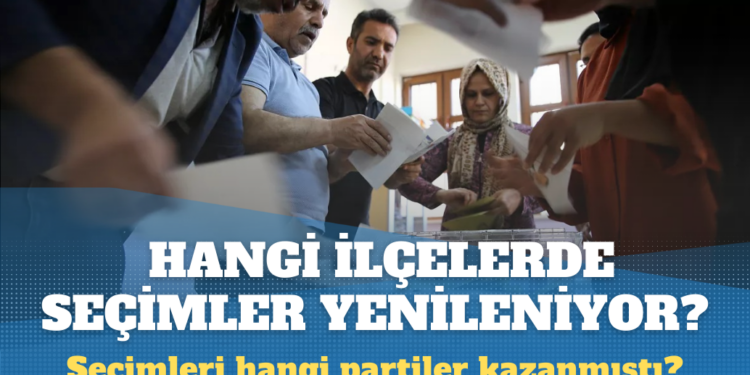 Hangi ilçelerde seçimler yenilenecek?